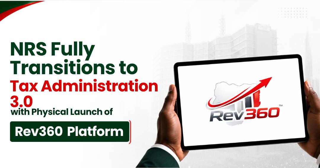 NRS Launches Rev360 Platform, Completes Transition to Tax Administration 3.0
