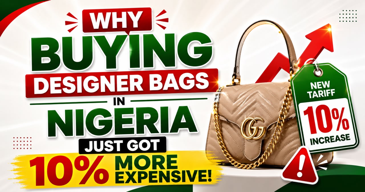 Why Buying Designer Bags in Nigeria Just Got 10% More Expensive