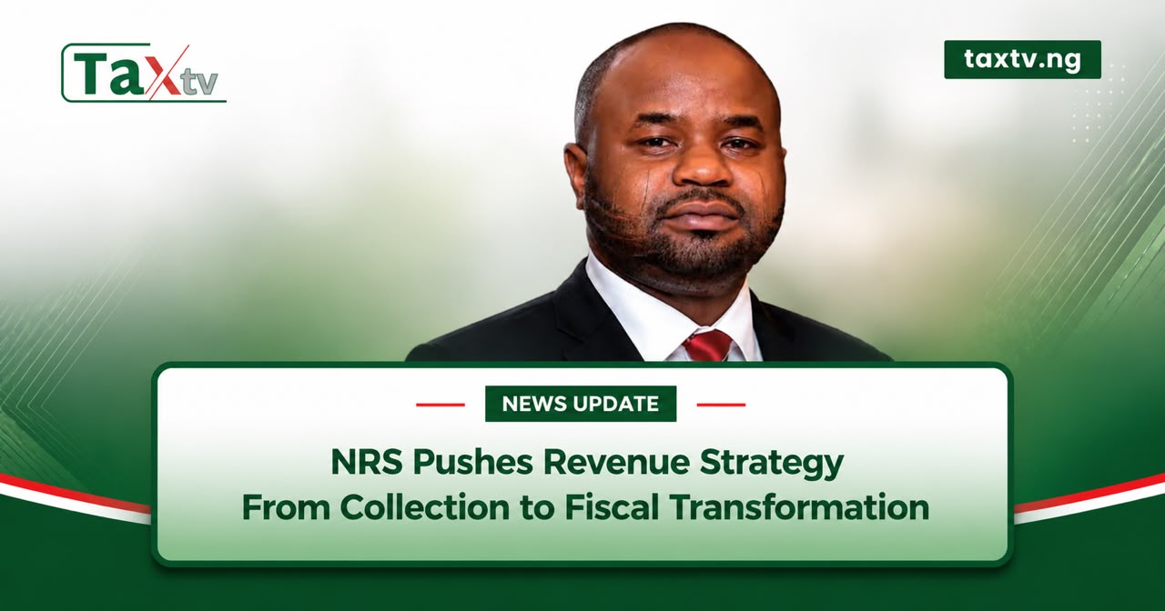 Nigeria Revenue Service Shifts Focus From Tax Collection to Fiscal Transformation