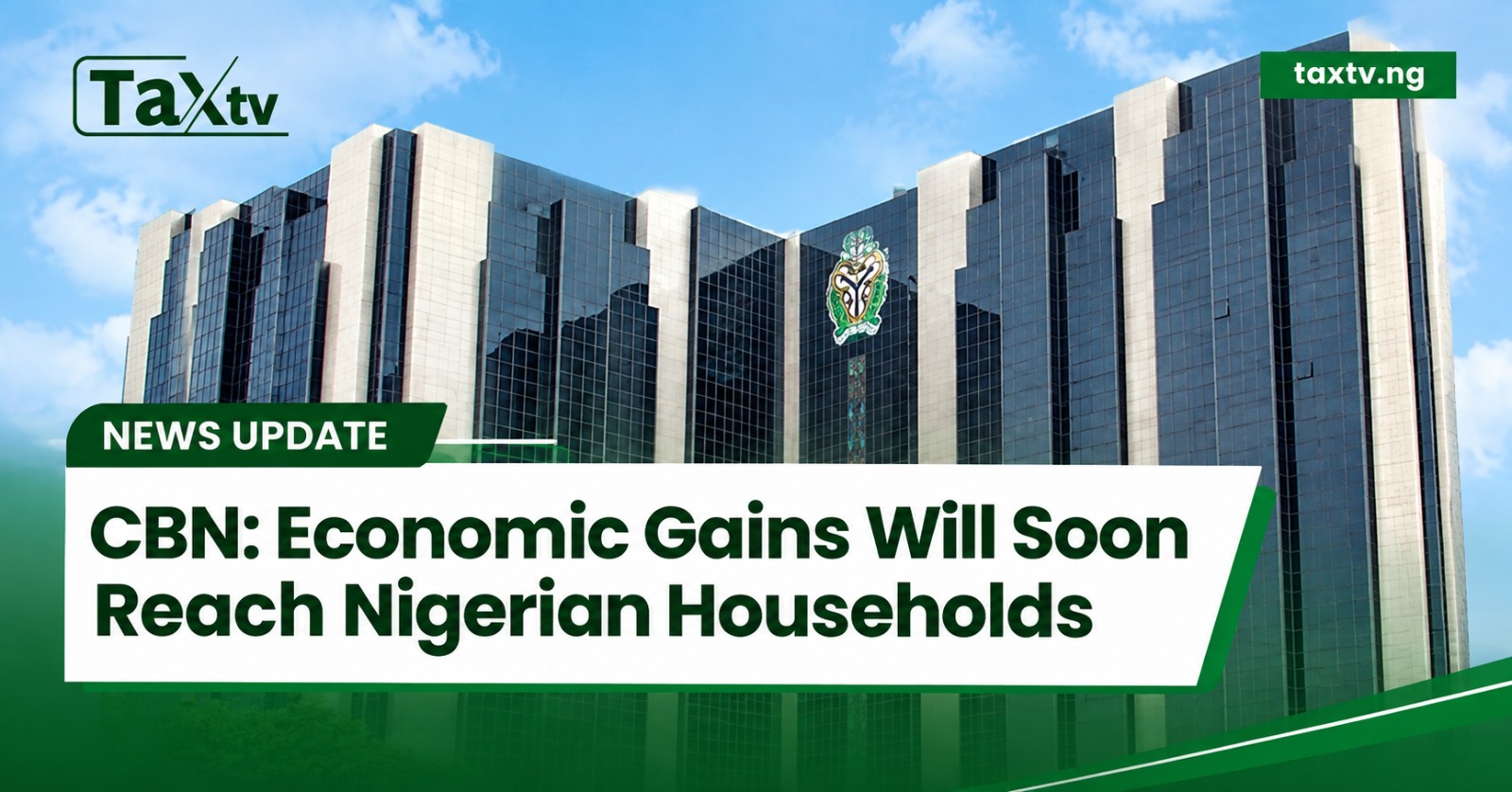 CBN Says Macroeconomic Gains Will Soon Reach Nigerian Households